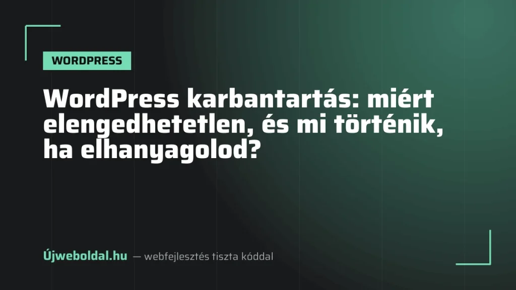 WordPress karbantartás: miért elengedhetetlen, és mi történik, ha elhanyagolod?