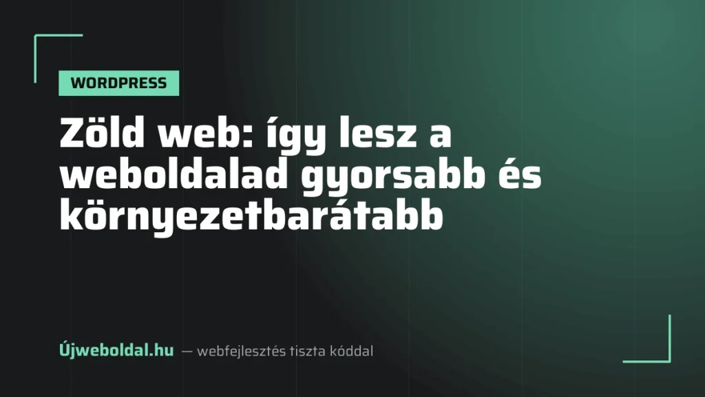 Zöld web: így lesz a weboldalad gyorsabb és környezetbarátabb