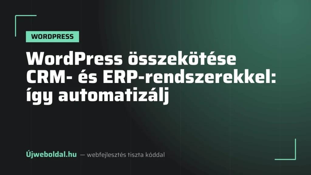 WordPress összekötése CRM- és ERP-rendszerekkel: így automatizálj