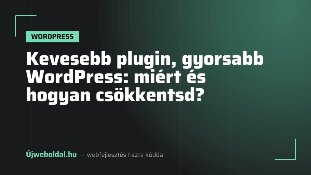 Kevesebb plugin, gyorsabb WordPress: miért és hogyan csökkentsd?