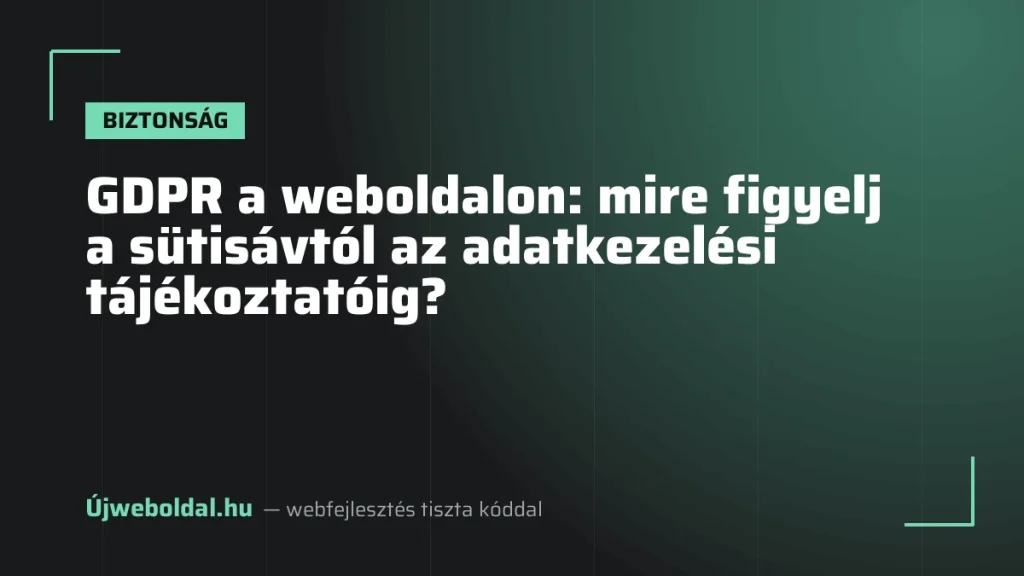 GDPR a weboldalon: mire figyelj a sütisávtól az adatkezelési tájékoztatóig?