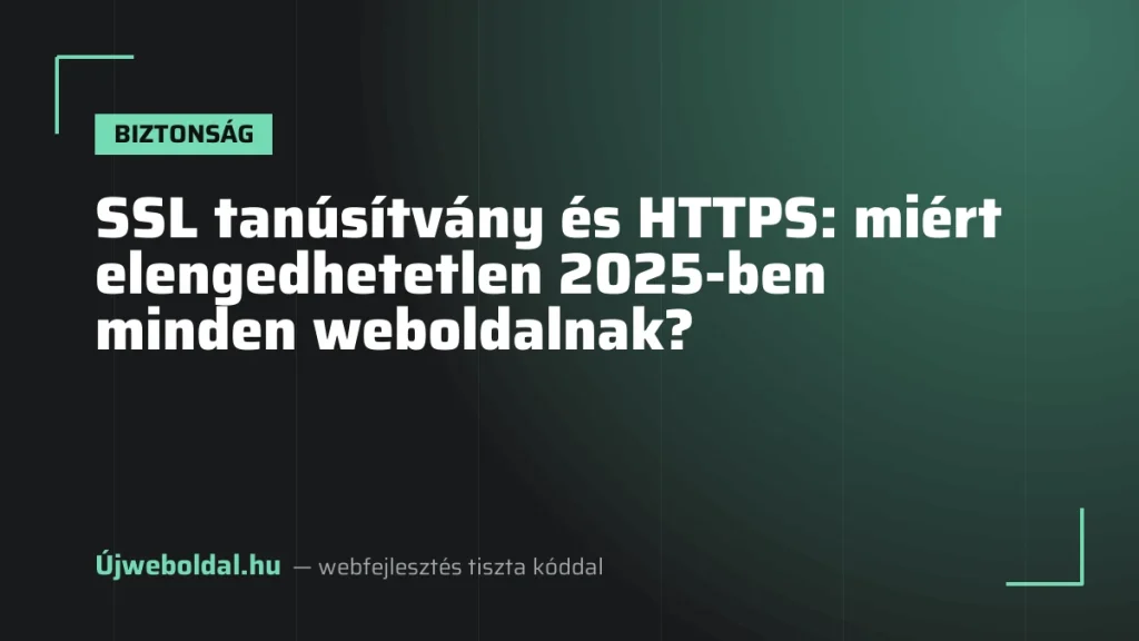 SSL tanúsítvány és HTTPS: miért elengedhetetlen 2025-ben minden weboldalnak?
