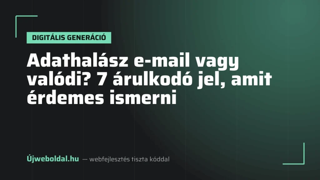 Adathalász e-mail vagy valódi? 7 árulkodó jel, amit érdemes ismerni