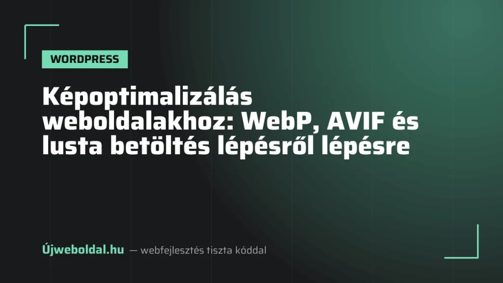 Képoptimalizálás weboldalakhoz: WebP, AVIF és lusta betöltés lépésről lépésre