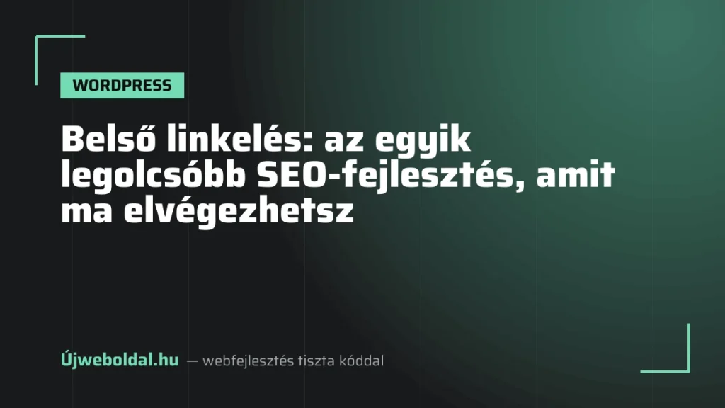 Belső linkelés: az egyik legolcsóbb SEO-fejlesztés, amit ma elvégezhetsz