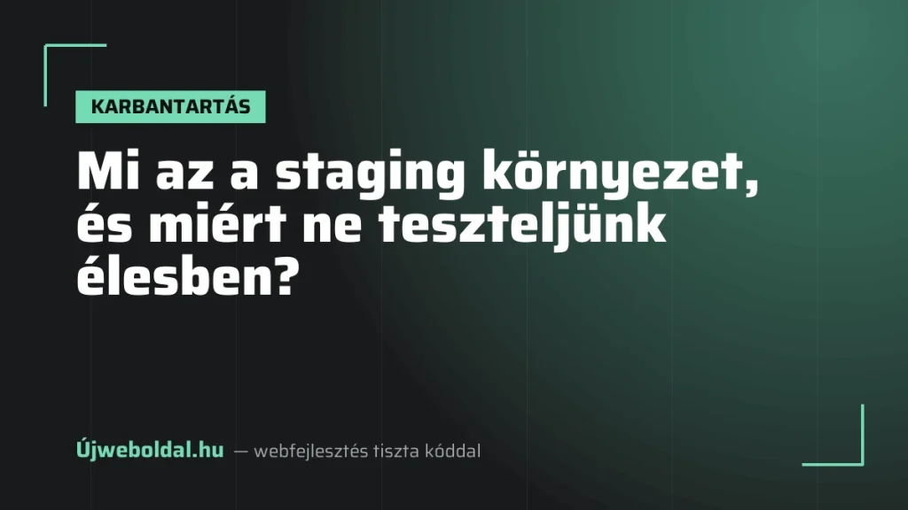 Mi az a staging környezet, és miért ne teszteljünk élesben?