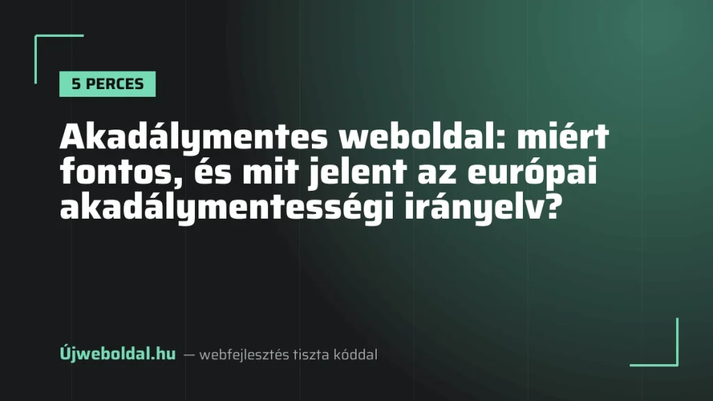 Akadálymentes weboldal: miért fontos, és mit jelent az európai akadálymentességi irányelv?