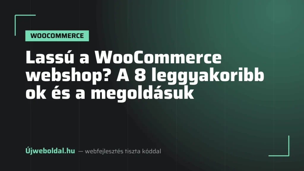 Lassú a WooCommerce webshop? A 8 leggyakoribb ok és a megoldásuk
