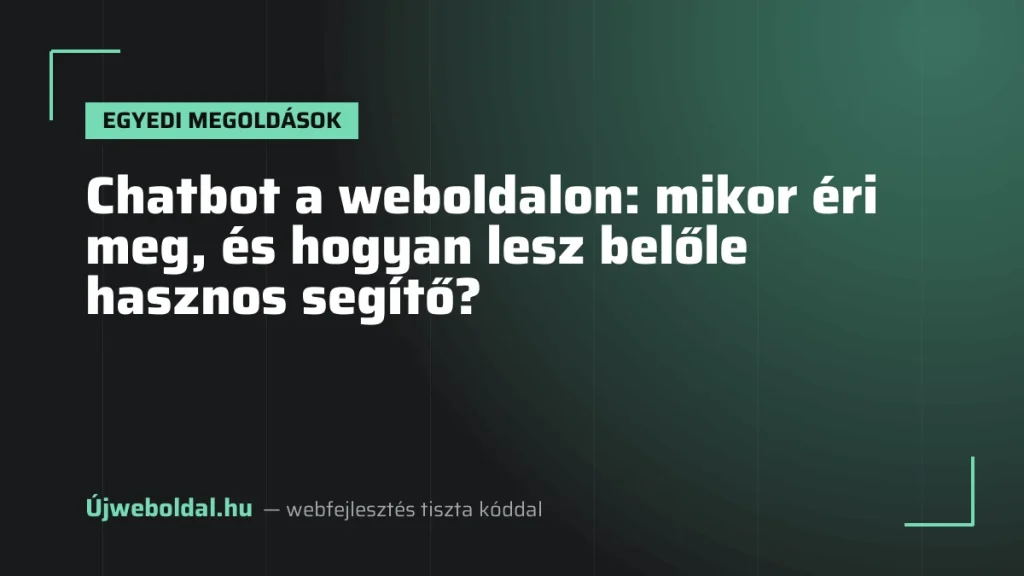 Chatbot a weboldalon: mikor éri meg, és hogyan lesz belőle hasznos segítő?