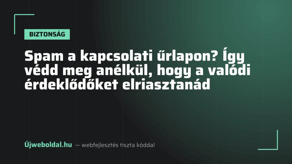 Spam a kapcsolati űrlapon? Így védd meg anélkül, hogy a valódi érdeklődőket elriasztanád