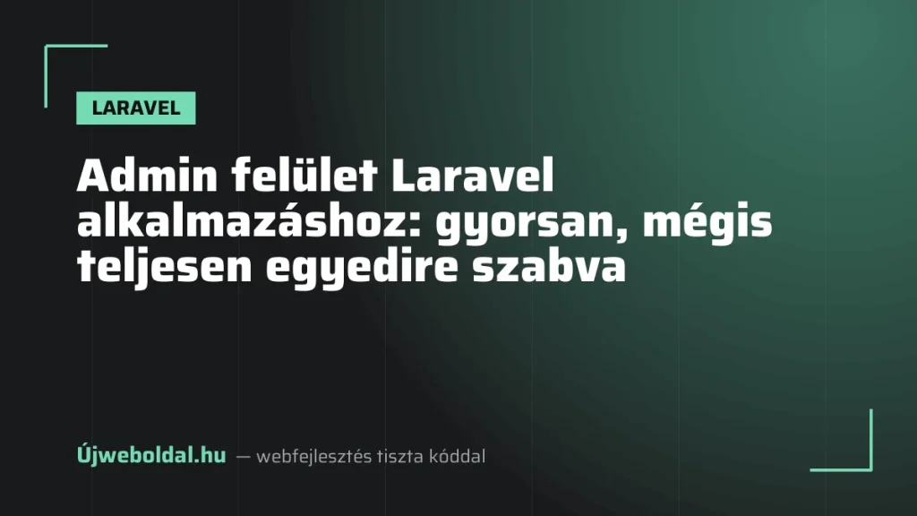 Admin felület Laravel alkalmazáshoz: gyorsan, mégis teljesen egyedire szabva
