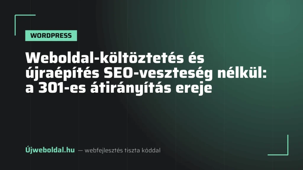 Weboldal-költöztetés és újraépítés SEO-veszteség nélkül: a 301-es átirányítás ereje