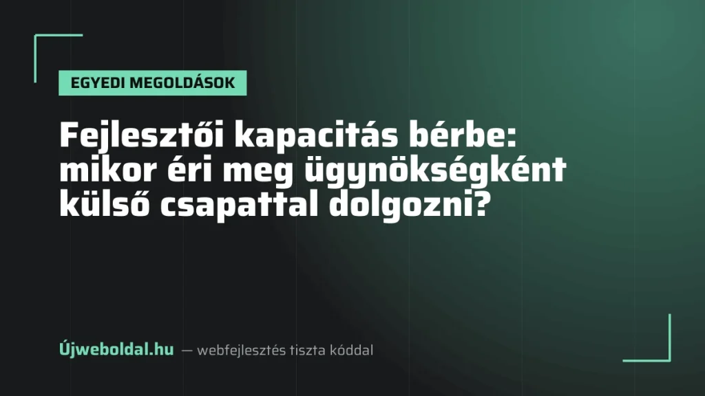 Fejlesztői kapacitás bérbe: mikor éri meg ügynökségként külső csapattal dolgozni?