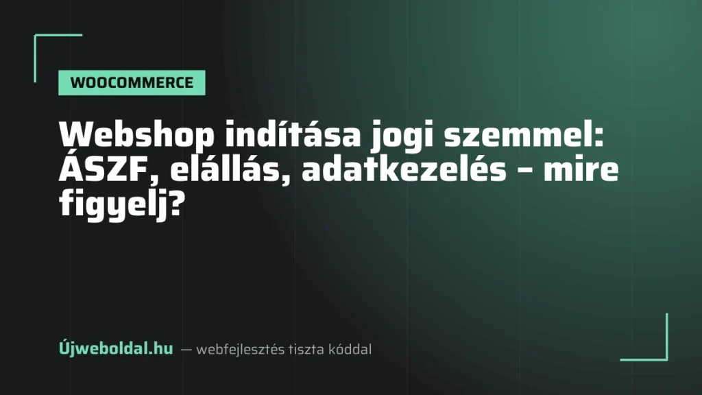 Webshop indítása jogi szemmel: ÁSZF, elállás, adatkezelés – mire figyelj?