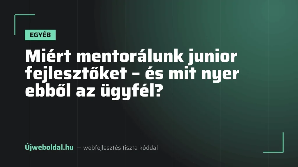 Miért mentorálunk junior fejlesztőket – és mit nyer ebből az ügyfél?