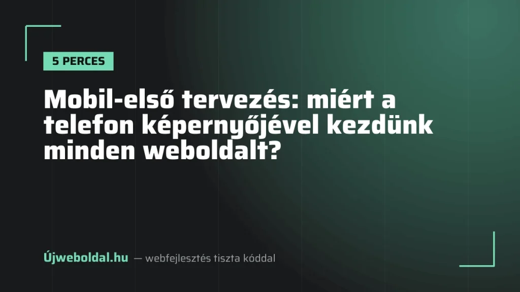 Mobil-első tervezés: miért a telefon képernyőjével kezdünk minden weboldalt?