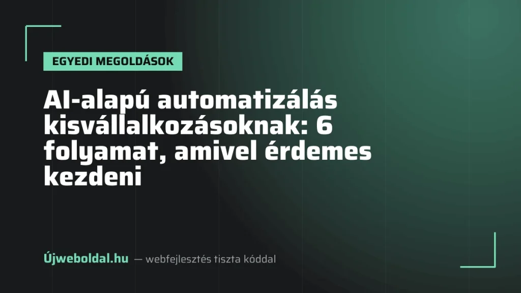 AI-alapú automatizálás kisvállalkozásoknak: 6 folyamat, amivel érdemes kezdeni