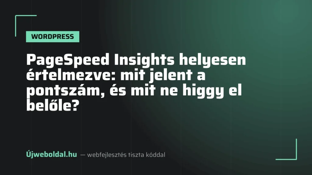 PageSpeed Insights helyesen értelmezve: mit jelent a pontszám, és mit ne higgy el belőle?